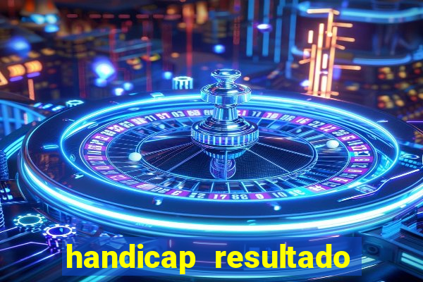 handicap resultado final - 1